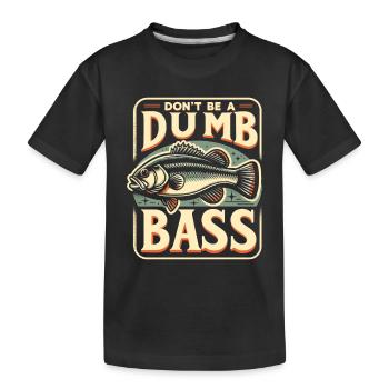 Don't Be A Dumb Bass Funny Fishing Angler Fisherma - Kids' Premium Organic T-Shirt - black - Front