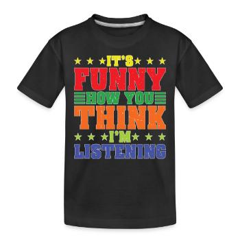 It's Funny How You Think I'm Listening - Kinder Premium Bio T-Shirt - Schwarz - Vorne