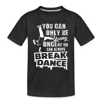 You Can Always Break Dance - Kids' Premium Organic T-Shirt - black - Front
