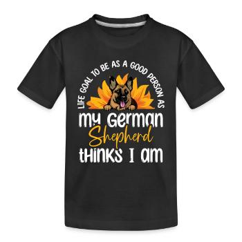 Life Goal To Be As Good Person As My German Shephe - Kids' Premium Organic T-Shirt - black - Front