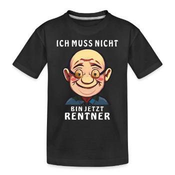 ICH MUSS NICHT BIN JETZT RENTNER - Kinder Premium Bio T-Shirt - Schwarz - Vorne