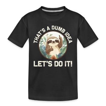 Funny Sloth Theme - That's A Dumb Idea - Kids' Premium Organic T-Shirt - black - Front