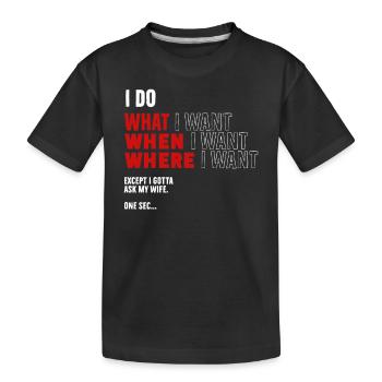 Ich Mach Was Ich Will Wann Ich Will Wo Ich Will - Kinder Premium Bio T-Shirt - Schwarz - Vorne
