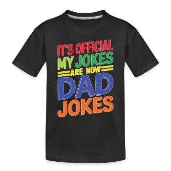 It's Official My Jokes Are Now Dad Jokes - Kinder Premium Bio T-Shirt - Schwarz - Vorne