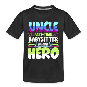 Uncle Part Time Babysitter Full Time Hero Family U - Kids' Premium Organic T-Shirt - black - Front