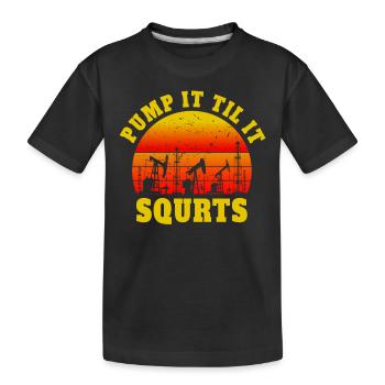 Pump It Til It Squirts - Ölbohrung Silhouette vor - Kinder Premium Bio T-Shirt - Schwarz - Vorne