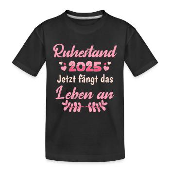 RUHESTAND 2025 JETZT FÄNGT DAS LEBEN AN Lustig - Kinder Premium Bio T-Shirt - Schwarz - Vorne