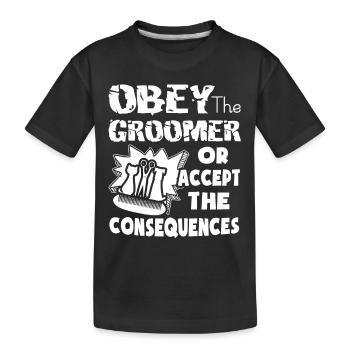 Obey The Pet Groomer Or Accept The Consequences - Kids' Premium Organic T-Shirt - black - Front