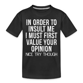 In order to insult me I must first value - Kids' Premium Organic T-Shirt - black - Front