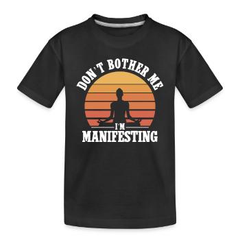 Störe Mich Nicht, Ich Manifestiere – Meditative - Kinder Premium Bio T-Shirt - Schwarz - Vorne