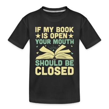 Si mon livre est ouvert, votre bouche devrait être fermée - T-shirt bio Premium Enfant - noir - Devant