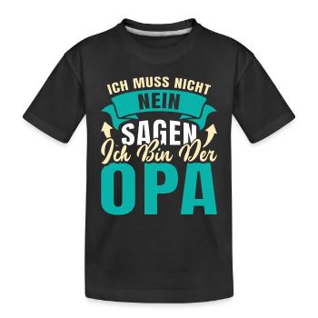 Opi ICH MUSS NICHT NEIN SAGEN BIN DER OPA Lustiges - Kinder Premium Bio T-Shirt - Schwarz - Vorne