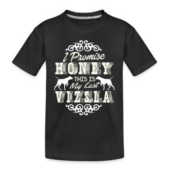 I Promise Honey This Is My Last Vizsla - Kids' Premium Organic T-Shirt - black - Front