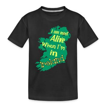 I Am Most Alive When I am In Ireland - Kids' Premium Organic T-Shirt - black - Front