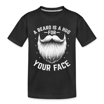 A Beard Is A Hug For Your Face Facial Hair Beards - Kids' Premium Organic T-Shirt - black - Front