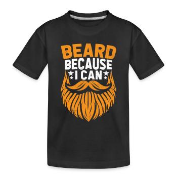 Beard Because I Can Facial Hair Beards Man - Kids' Premium Organic T-Shirt - black - Front