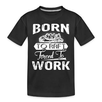 Rafting Born To Raft Forced To Work - Kids' Premium Organic T-Shirt - black - Front
