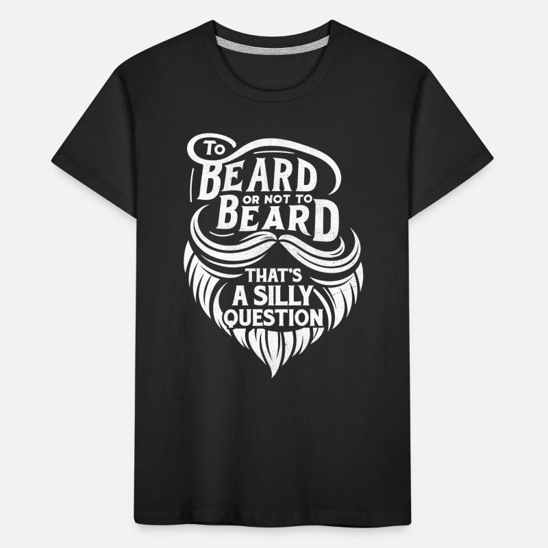Bart oder nicht Bart, das ist eine dumme Frage Kinder Premium Bio T-Shirt