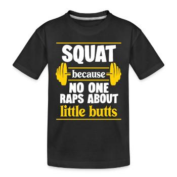 Squat Weil Niemand Über Kleine Hintern Rappt - Kinder Premium Bio T-Shirt - Schwarz - Vorne