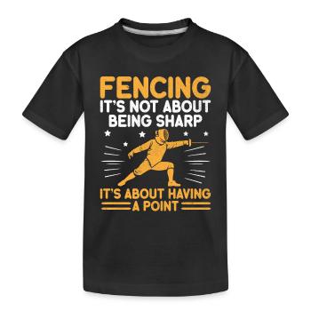 Fencing It's Not About Being Sharp It's About - Kids' Premium Organic T-Shirt - black - Front