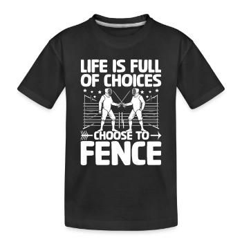 Life Is Full Of Choices Choose To Fence Fencing - Kids' Premium Organic T-Shirt - black - Front