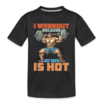 I Workout Because My Wife Is Hot 2 - Kinder Premium Bio T-Shirt - Schwarz - Vorne