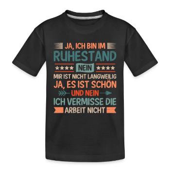 Rentner JA ICH BIN IM RUHESTAND KEINE LANGEWEILE - Kinder Premium Bio T-Shirt - Schwarz - Vorne