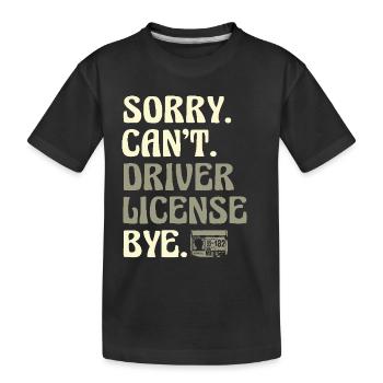 Entschuldigung, dass der Führerschein nicht möglich ist Bye Driving Exam - Kinder Premium Bio T-Shirt - Schwarz - Vorne