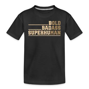 Audacieux, grossier et surhumain – votre force - T-shirt bio Premium Enfant - noir - Devant