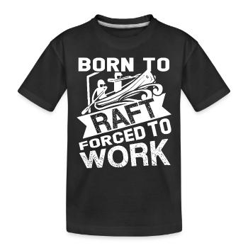 Rafting Born To Raft Forced To Work - Kids' Premium Organic T-Shirt - black - Front