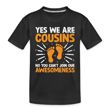 Yes We Are Cousins No You Can't Join Our - Kids' Premium Organic T-Shirt - black - Front