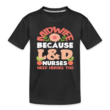 Midwife Because L&D Nurses Need Heroes - Kids' Premium Organic T-Shirt - black - Front