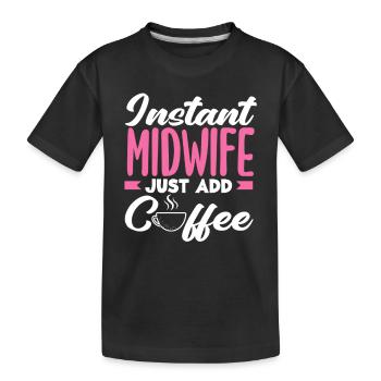 Instant Midwife Easy to Add Coffee - Kids' Premium Organic T-Shirt - black - Front