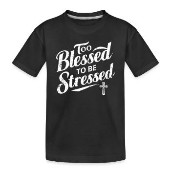 Zu Gesegnet Um Gestresst Zu Sein mit Kreuz - Kinder Premium Bio T-Shirt - Schwarz - Vorne