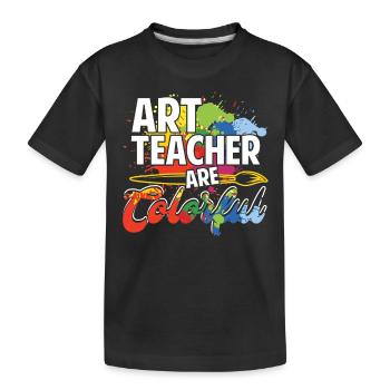 Art Teacher Art Teachers Are Colorful - Kids' Premium Organic T-Shirt - black - Front
