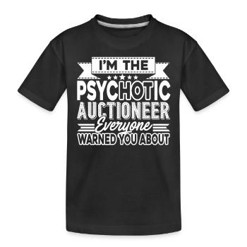 Auctioneer I am The Psychotic Auctioneer - Kids' Premium Organic T-Shirt - black - Front