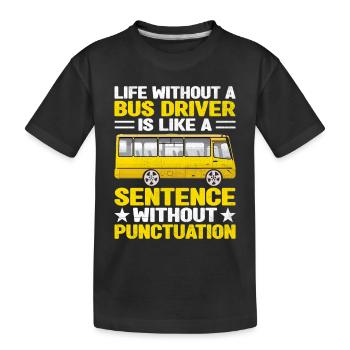 Das Leben ohne Busfahrer ist wie ein Satz - Kinder Premium Bio T-Shirt - Schwarz - Vorne
