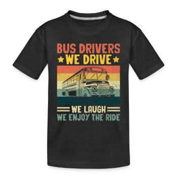 Bus Drivers We Drive We Laugh We Enjoy The Ride - Kids' Premium Organic T-Shirt - black - Front