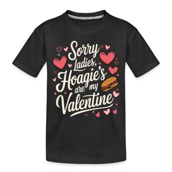 Sorry Ladies Hoagie’s are my Valentine - Kinder Premium Bio T-Shirt - Schwarz - Vorne
