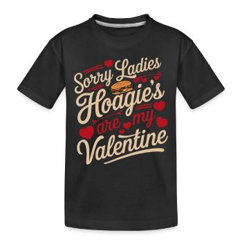 Sorry Ladies Hoagie’s are my Valentine - Kinder Premium Bio T-Shirt - Schwarz - Vorne