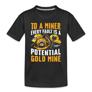 To A Miner Every Fault Is A Potential Gold Mine - Kinder Premium Bio T-Shirt - Schwarz - Vorne