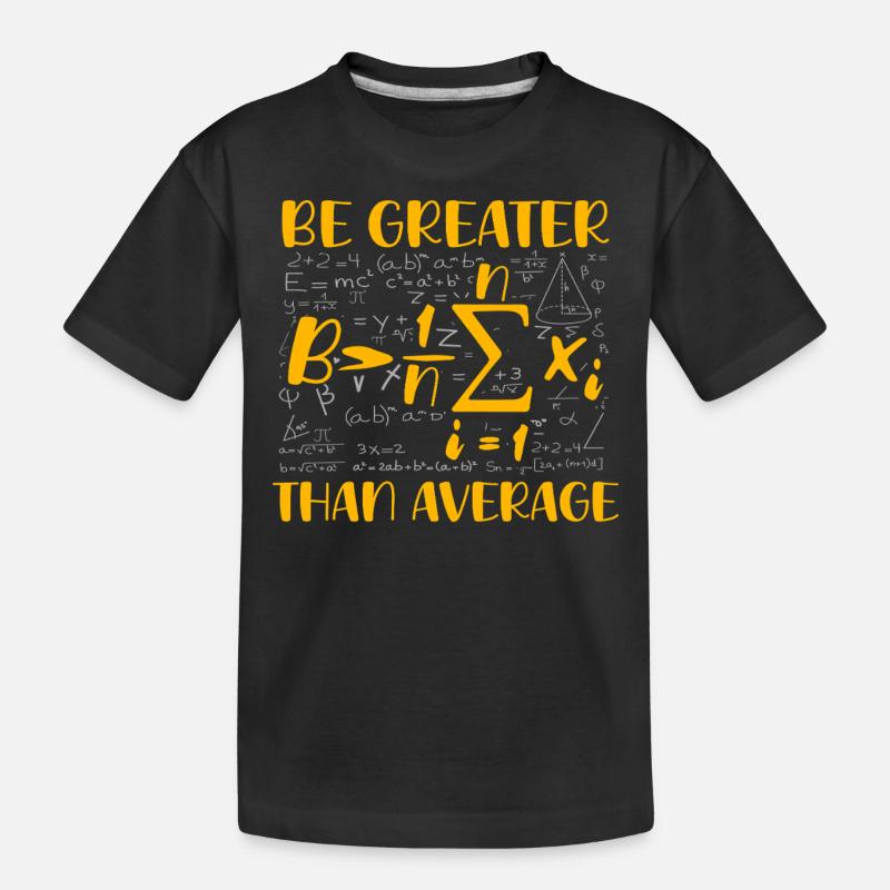 Math Pun – Be Greater Than Average - Kids' Premium Organic T-Shirt - black