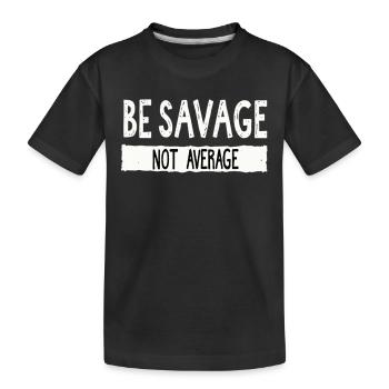 Be Savage Not Average – Motivations Spruch - Kinder Premium Bio T-Shirt - Schwarz - Vorne