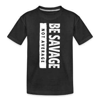 Be Savage Not Average – Motivations Spruch - Kinder Premium Bio T-Shirt - Schwarz - Vorne