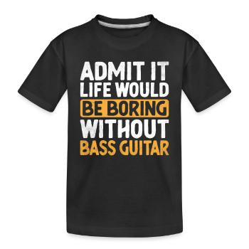 Admettez-le, la vie serait ennuyeuse sans guitare basse - T-shirt bio Premium Enfant - noir - Devant