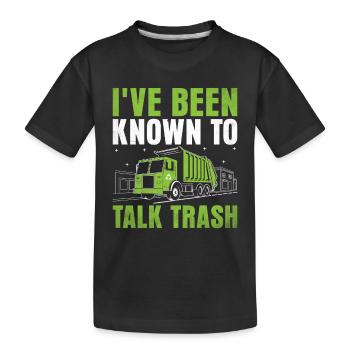 I've Been Known To Talk Trash Collector Garbage - Kids' Premium Organic T-Shirt - black - Front