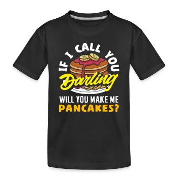 Pancakes Wenn Ich Dich Darling Nenne - Kinder Premium Bio T-Shirt - Schwarz - Vorne