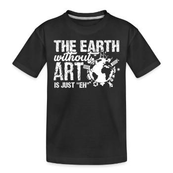 Earth Day The Earth Without Art - Kids' Premium Organic T-Shirt - black - Front