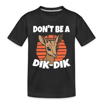 Don t Be A Dik Dik Wortspiel Antilope Wildlife - Kinder Premium Bio T-Shirt - Schwarz - Vorne