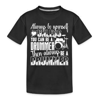 Drummer Always Be A Drummer - Kids' Premium Organic T-Shirt - black - Front